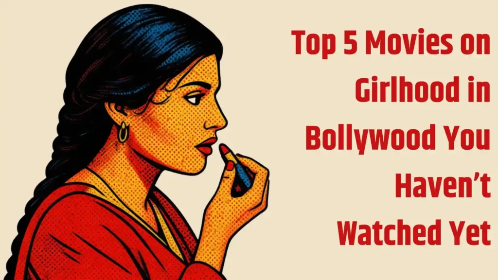 Top-5-Movies-on-Girlhood-in-Bollywood-You-Havent-Watched-Yet